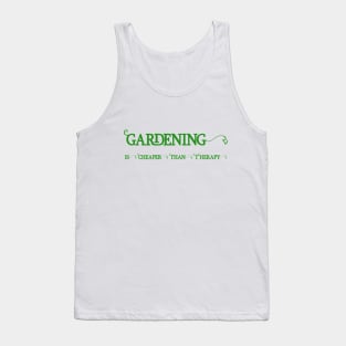 Gardening is cheaper than Therapy Tank Top